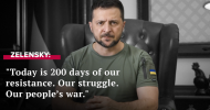 Zelensky : Today is 200 days of our resistance .Our struggle.Our people`s war